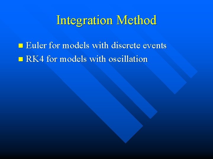 Integration Method Euler for models with discrete events n RK 4 for models with