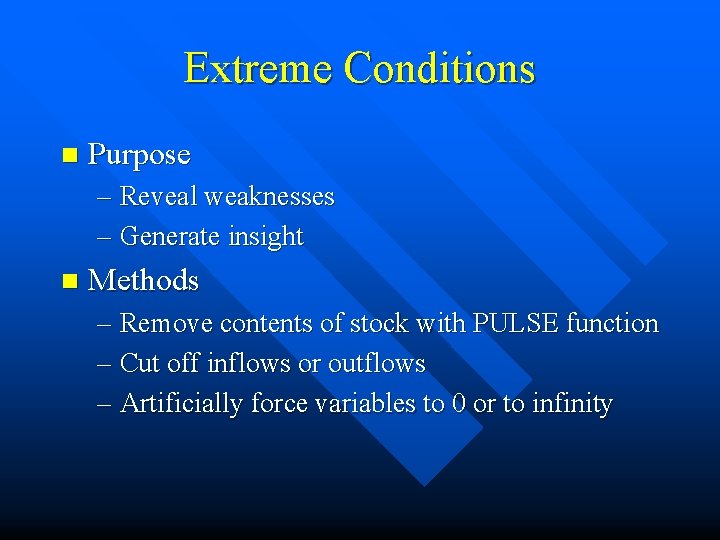 Extreme Conditions n Purpose – Reveal weaknesses – Generate insight n Methods – Remove