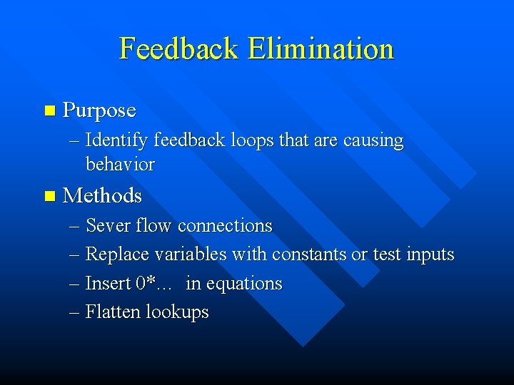 Feedback Elimination n Purpose – Identify feedback loops that are causing behavior n Methods
