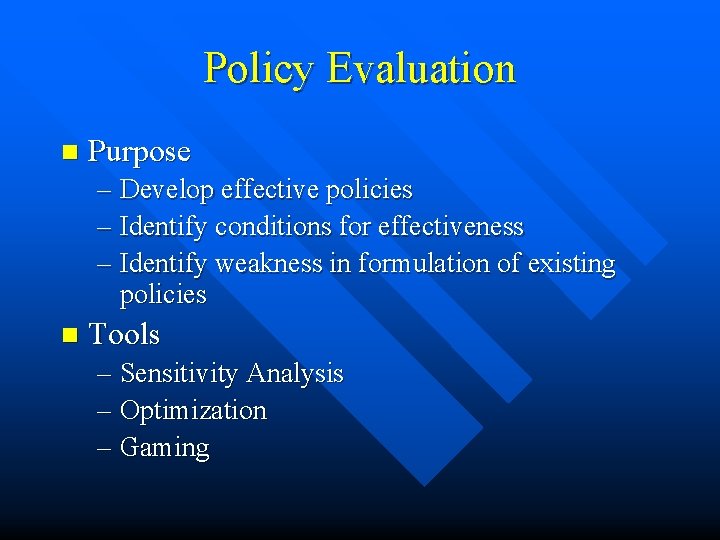 Policy Evaluation n Purpose – Develop effective policies – Identify conditions for effectiveness –