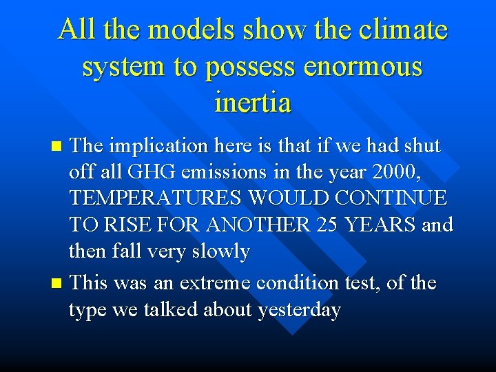 All the models show the climate system to possess enormous inertia The implication here