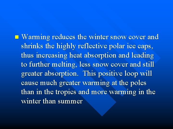 n Warming reduces the winter snow cover and shrinks the highly reflective polar ice