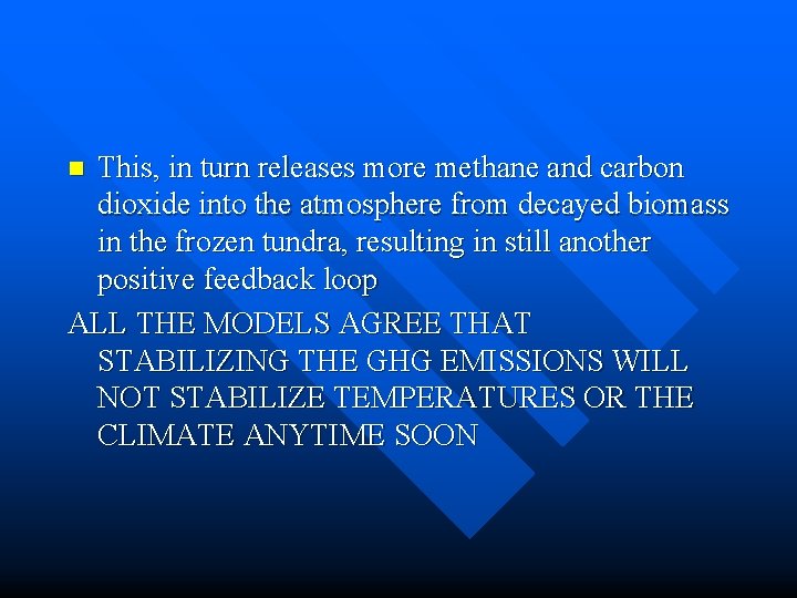 This, in turn releases more methane and carbon dioxide into the atmosphere from decayed