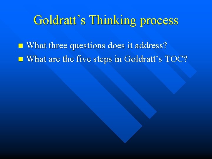 Goldratt’s Thinking process What three questions does it address? n What are the five