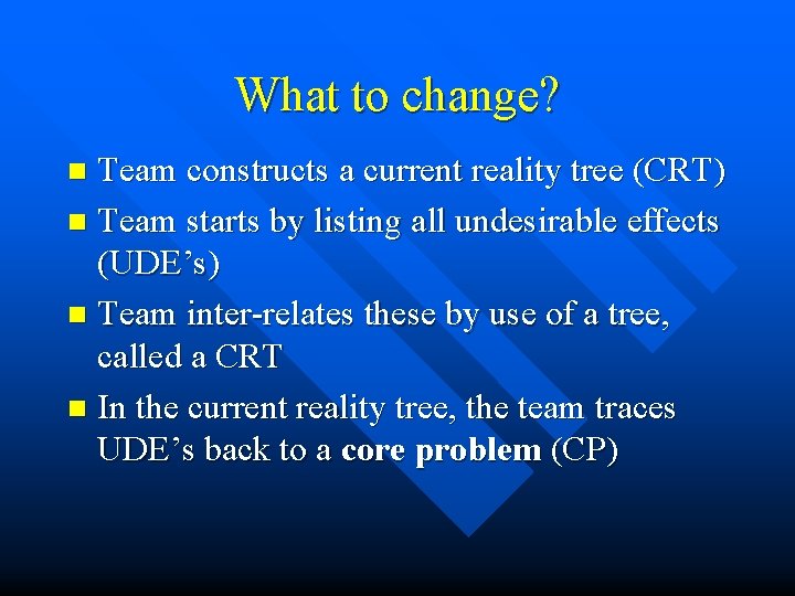 What to change? Team constructs a current reality tree (CRT) n Team starts by