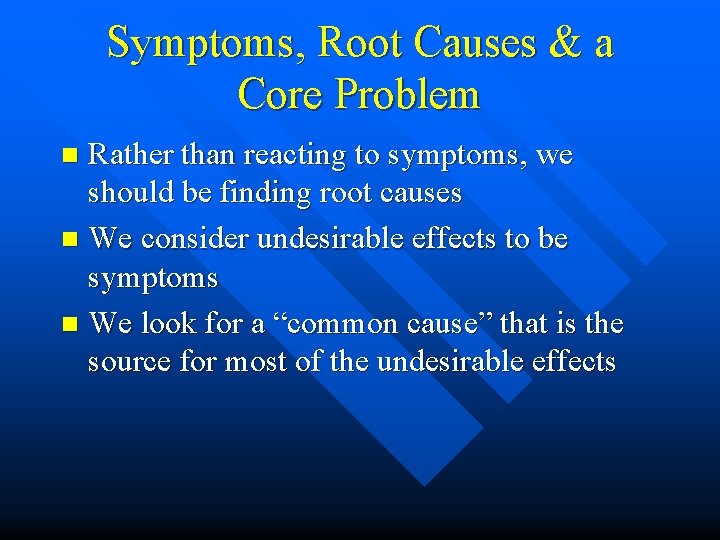 Symptoms, Root Causes & a Core Problem Rather than reacting to symptoms, we should