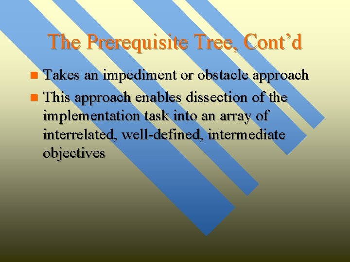 The Prerequisite Tree, Cont’d Takes an impediment or obstacle approach n This approach enables