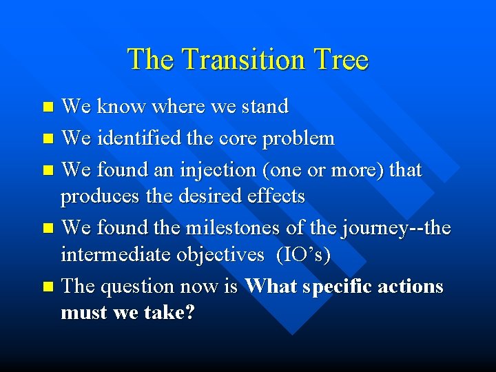 The Transition Tree We know where we stand n We identified the core problem