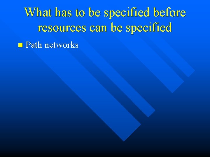 What has to be specified before resources can be specified n Path networks 