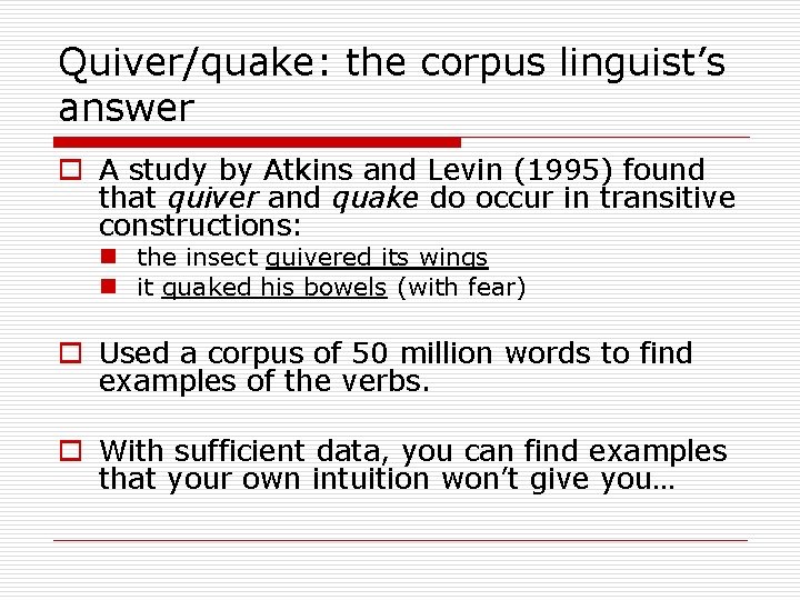 Quiver/quake: the corpus linguist’s answer o A study by Atkins and Levin (1995) found