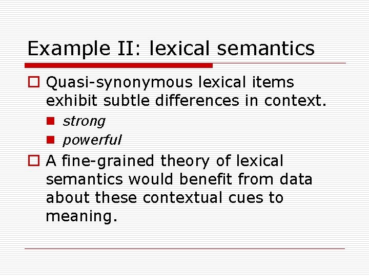 Example II: lexical semantics o Quasi-synonymous lexical items exhibit subtle differences in context. n