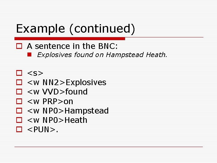 Example (continued) o A sentence in the BNC: n Explosives found on Hampstead Heath.