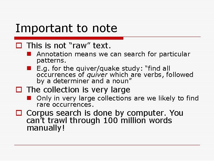 Important to note o This is not “raw” text. n Annotation means we can
