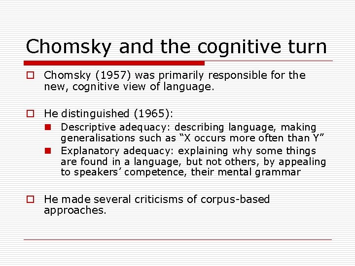 Chomsky and the cognitive turn o Chomsky (1957) was primarily responsible for the new,