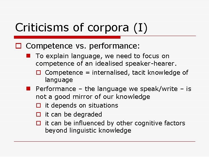 Criticisms of corpora (I) o Competence vs. performance: n To explain language, we need