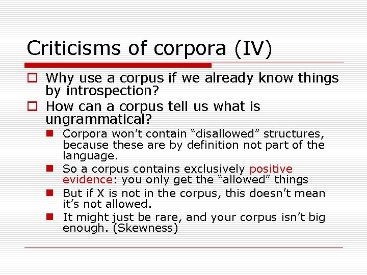 Criticisms of corpora (IV) o Why use a corpus if we already know things