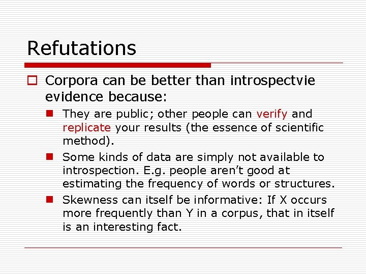 Refutations o Corpora can be better than introspectvie evidence because: n They are public;