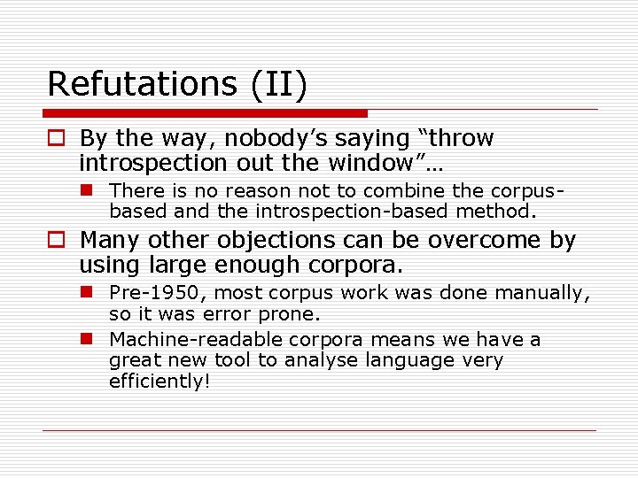 Refutations (II) o By the way, nobody’s saying “throw introspection out the window”… n