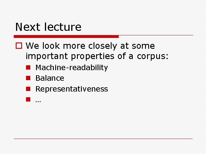 Next lecture o We look more closely at some important properties of a corpus: