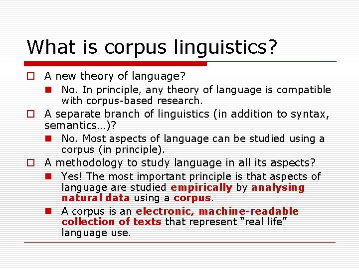 What is corpus linguistics? o A new theory of language? n No. In principle,