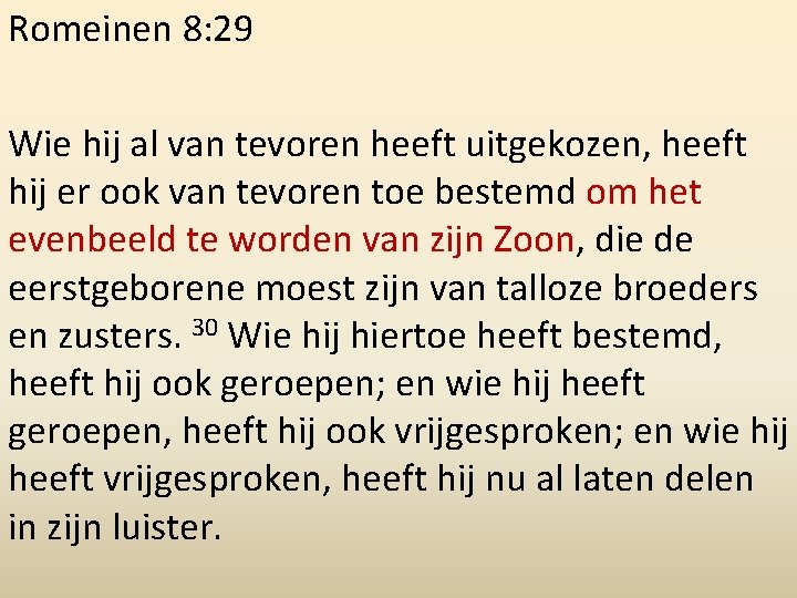 Romeinen 8: 29 Wie hij al van tevoren heeft uitgekozen, heeft hij er ook