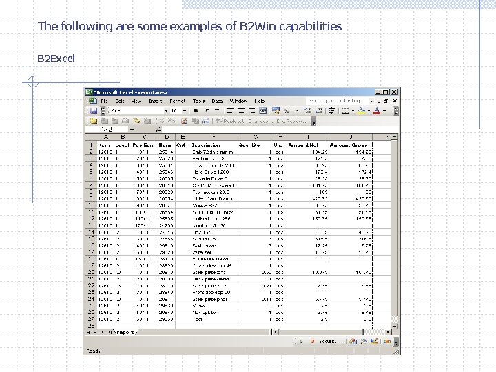 The following are some examples of B 2 Win capabilities B 2 Excel 