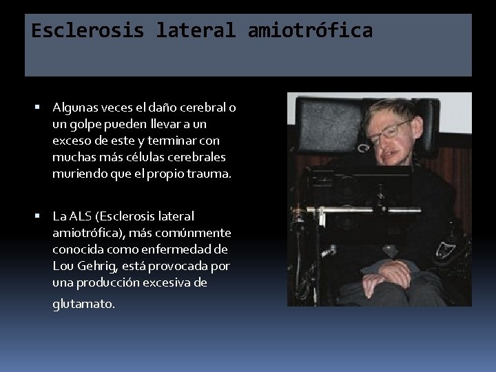Esclerosis lateral amiotrófica Algunas veces el daño cerebral o un golpe pueden llevar a