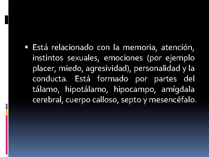  Está relacionado con la memoria, atención, instintos sexuales, emociones (por ejemplo placer, miedo,