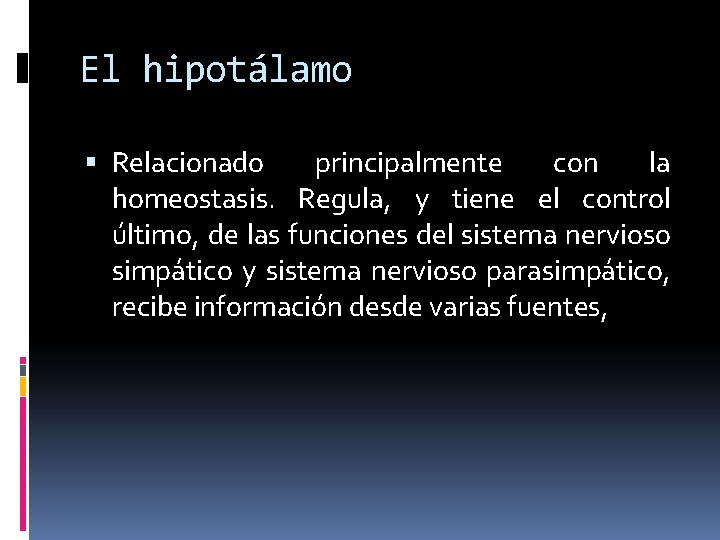 El hipotálamo Relacionado principalmente con la homeostasis. Regula, y tiene el control último, de