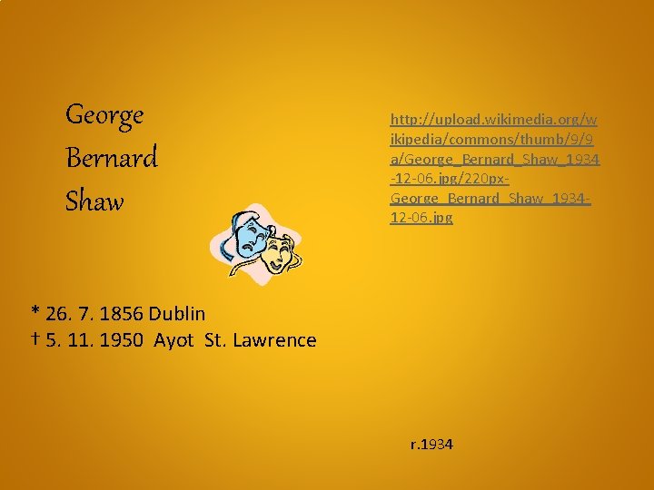 George Bernard Shaw http: //upload. wikimedia. org/w ikipedia/commons/thumb/9/9 a/George_Bernard_Shaw_1934 -12 -06. jpg/220 px. George_Bernard_Shaw_193412