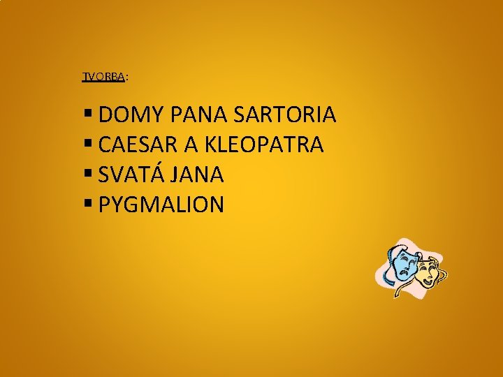 TVORBA: § DOMY PANA SARTORIA § CAESAR A KLEOPATRA § SVATÁ JANA § PYGMALION