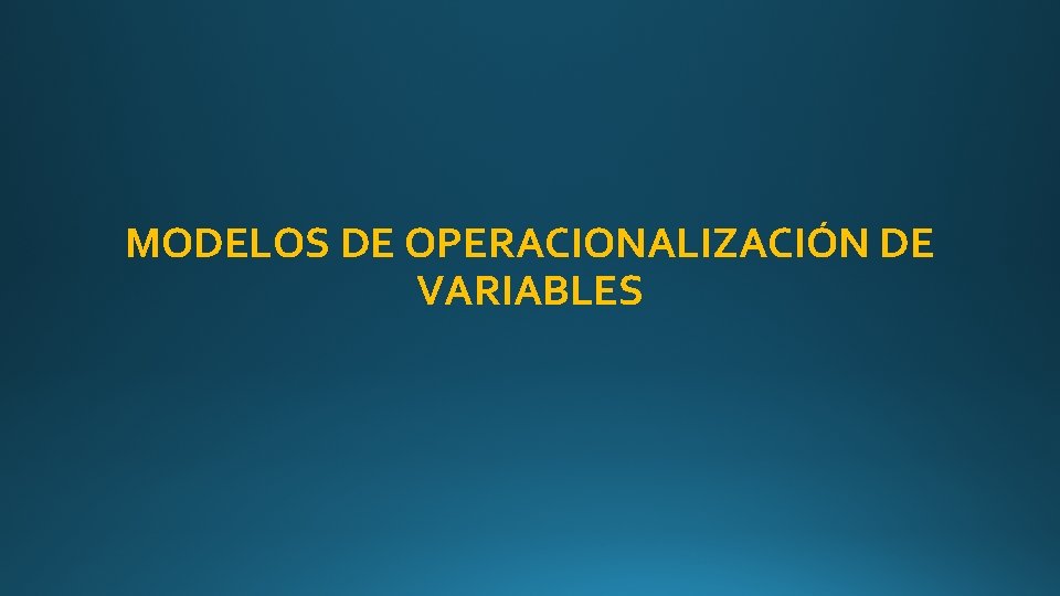 MODELOS DE OPERACIONALIZACIÓN DE VARIABLES 