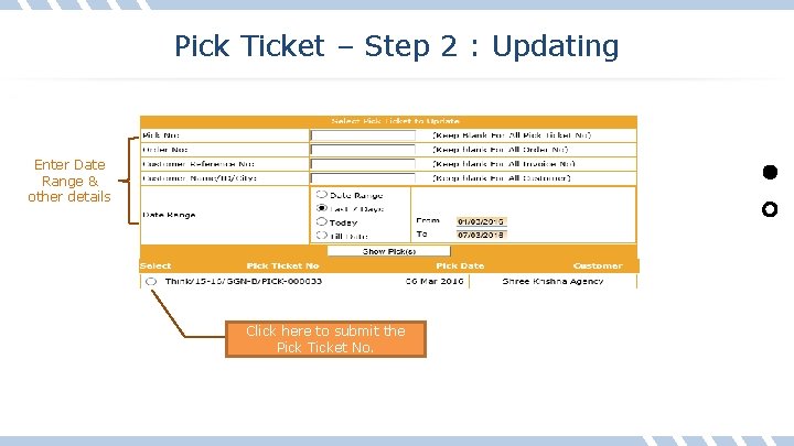 Pick Ticket – Step 2 : Updating Enter Date Range & other details Click