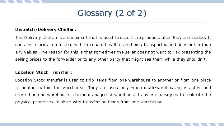 Glossary (2 of 2) Dispatch/Delivery Challan: The Delivery challan is a document that is