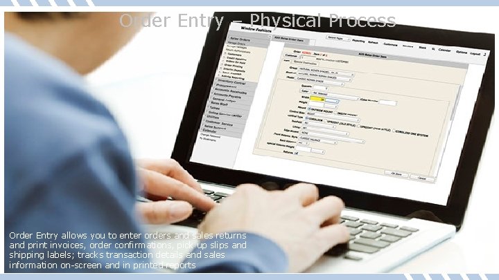 Order Entry – Physical Process Order Entry allows you to enter orders and sales