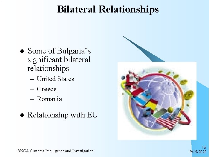 Bilateral Relationships l Some of Bulgaria’s significant bilateral relationships – United States – Greece