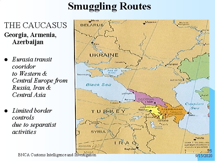 Smuggling Routes THE CAUCASUS Georgia, Armenia, Azerbaijan l Eurasia transit cooridor to Western &