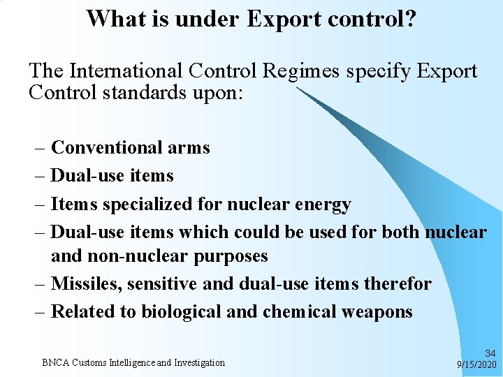 What is under Export control? The International Control Regimes specify Export Control standards upon: