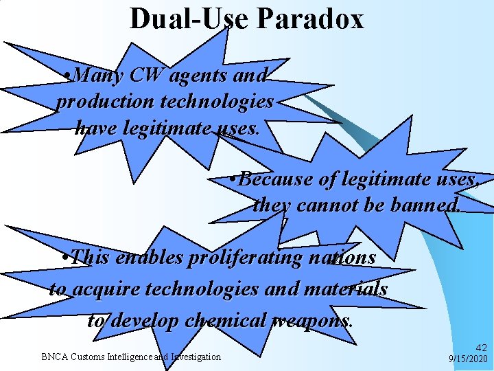 Dual-Use Paradox • Many CW agents and production technologies have legitimate uses. • Because