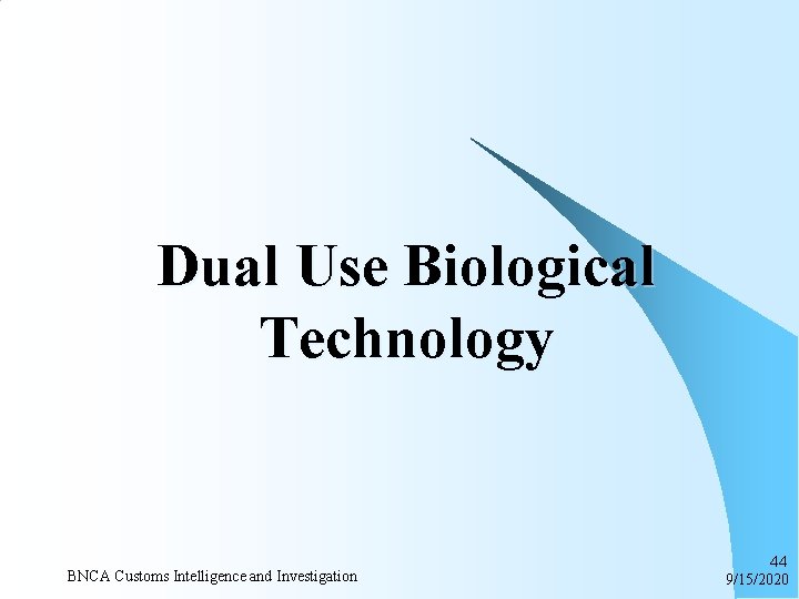 Dual Use Biological Technology BNCA Customs Intelligence and Investigation 44 9/15/2020 