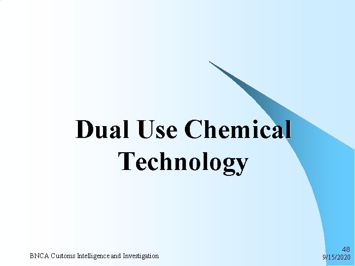 Dual Use Chemical Technology BNCA Customs Intelligence and Investigation 48 9/15/2020 