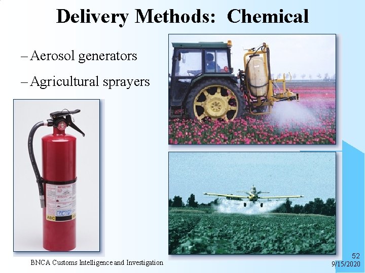 Delivery Methods: Chemical – Aerosol generators – Agricultural sprayers BNCA Customs Intelligence and Investigation