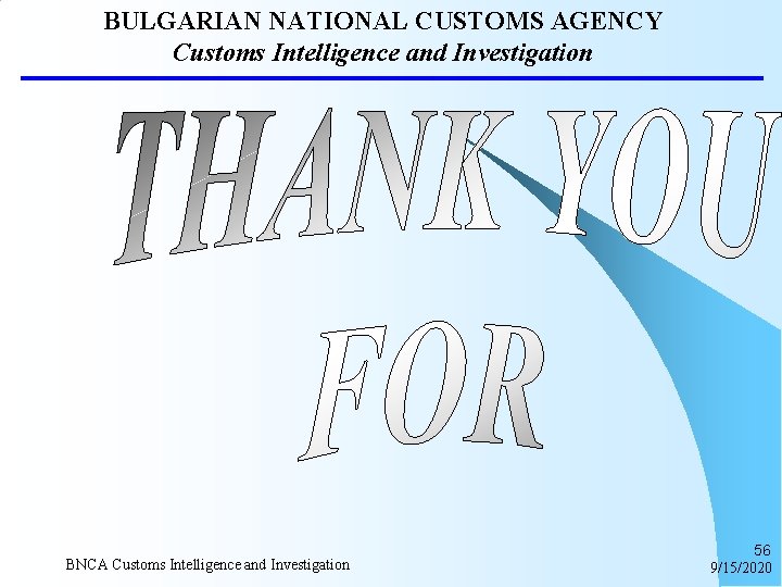BULGARIAN NATIONAL CUSTOMS AGENCY Customs Intelligence and Investigation BNCA Customs Intelligence and Investigation 56