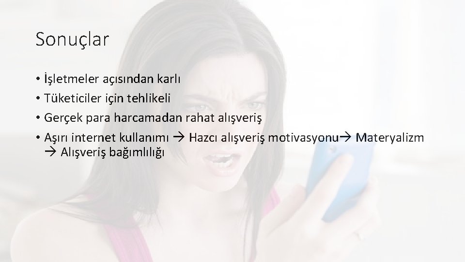 Sonuçlar • İşletmeler açısından karlı • Tüketiciler için tehlikeli • Gerçek para harcamadan rahat