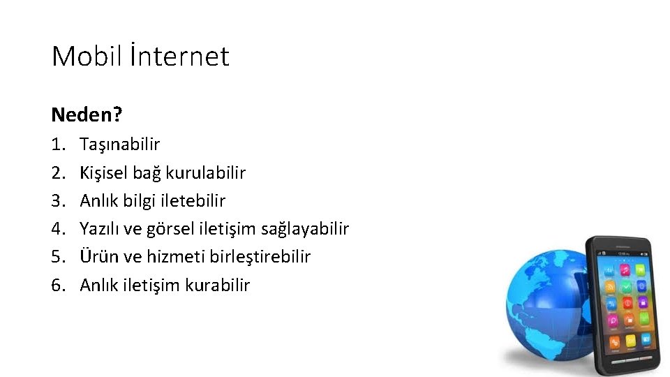 Mobil İnternet Neden? 1. 2. 3. 4. 5. 6. Taşınabilir Kişisel bağ kurulabilir Anlık