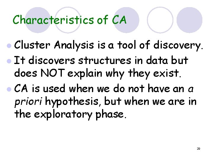 Characteristics of CA Cluster Analysis is a tool of discovery. l It discovers structures