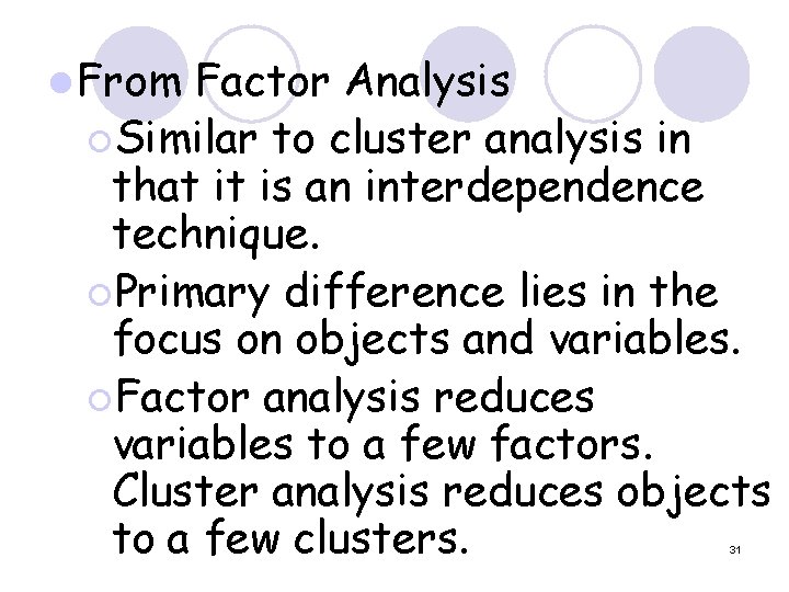 l From Factor Analysis ¡Similar to cluster analysis in that it is an interdependence