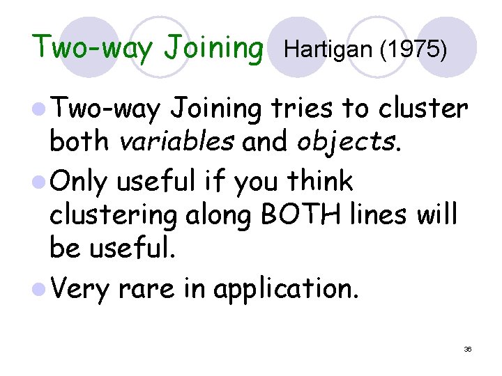 Two-way Joining Hartigan (1975) l Two-way Joining tries to cluster both variables and objects.
