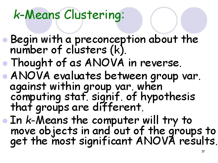 k-Means Clustering: Begin with a preconception about the number of clusters (k). l Thought