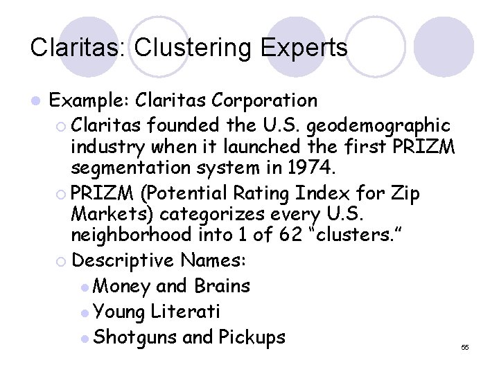 Claritas: Clustering Experts l Example: Claritas Corporation ¡ Claritas founded the U. S. geodemographic